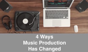 4 Ways Music Production Change