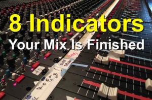 8 indicators your mix is finished