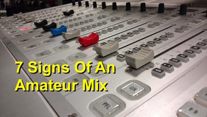 7 signs of an amateur mix on Bobby Owsinski's Production blog