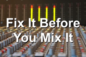 Fix it before you mix it checklist on Bobby Owsinski's Production Blog