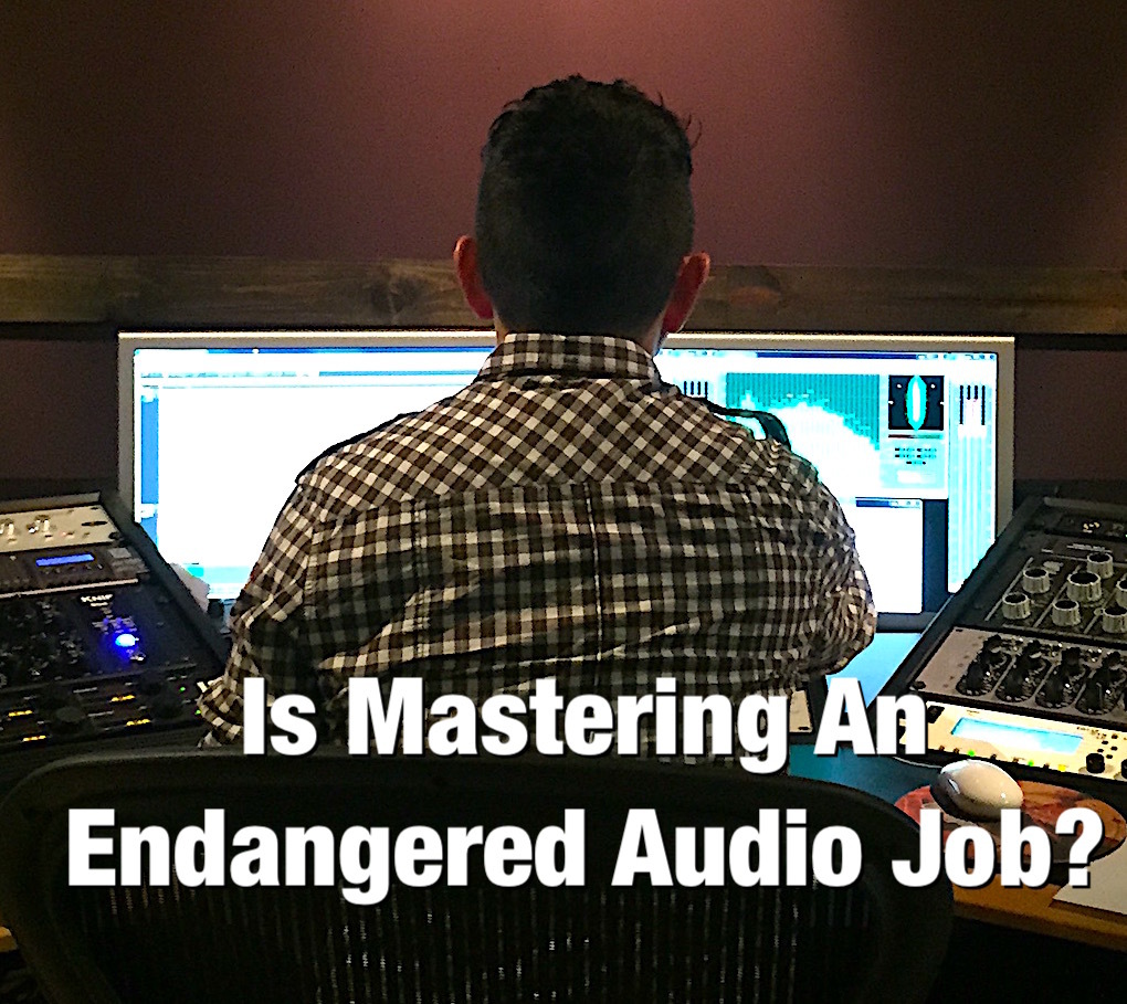 Is Mastering An Endangered Audio Job? - Bobby Owsinski's Music ...
