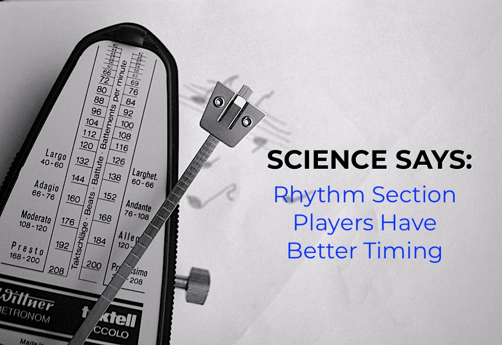 Science says: Rhythm section players have better timing.